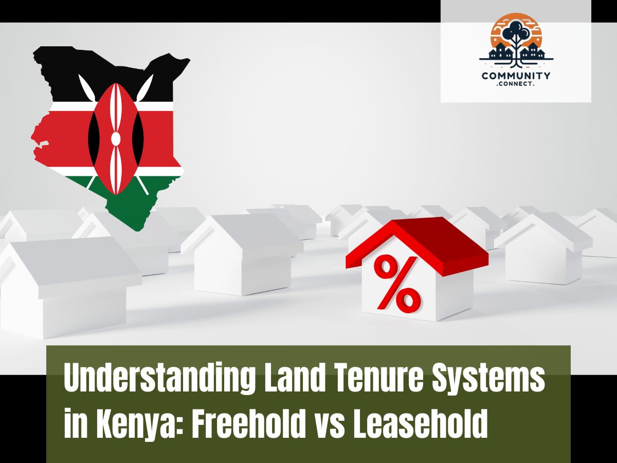 Understanding Land Tenure Systems in Kenya: Freehold vs Leasehold